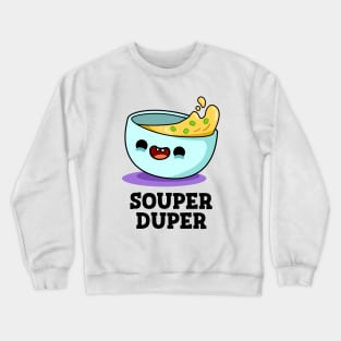 Souper Duper Cute Soup Pun Crewneck Sweatshirt